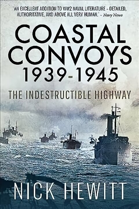 Coastal Convoys 1939-1945: The Indestructible Highway цена и информация | Ajalooraamatud | kaup24.ee