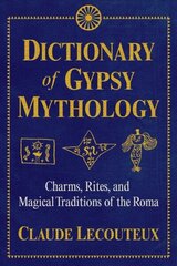 Dictionary of Gypsy Mythology: Charms, Rites, and Magical Traditions of the Roma цена и информация | Самоучители | kaup24.ee