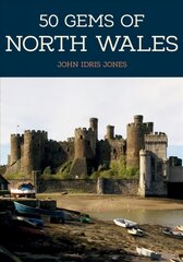 50 Gems of North Wales: The History & Heritage of the Most Iconic Places hind ja info | Reisiraamatud, reisijuhid | kaup24.ee