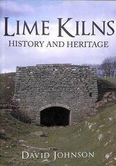 Lime Kilns: History and Heritage hind ja info | Ajalooraamatud | kaup24.ee