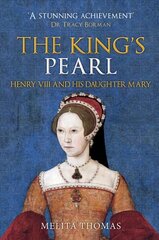 King's Pearl: Henry VIII and His Daughter Mary hind ja info | Elulooraamatud, biograafiad, memuaarid | kaup24.ee