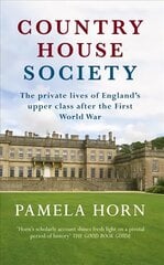 Country House Society: The Private Lives of England's Upper Class After the First World War цена и информация | Исторические книги | kaup24.ee