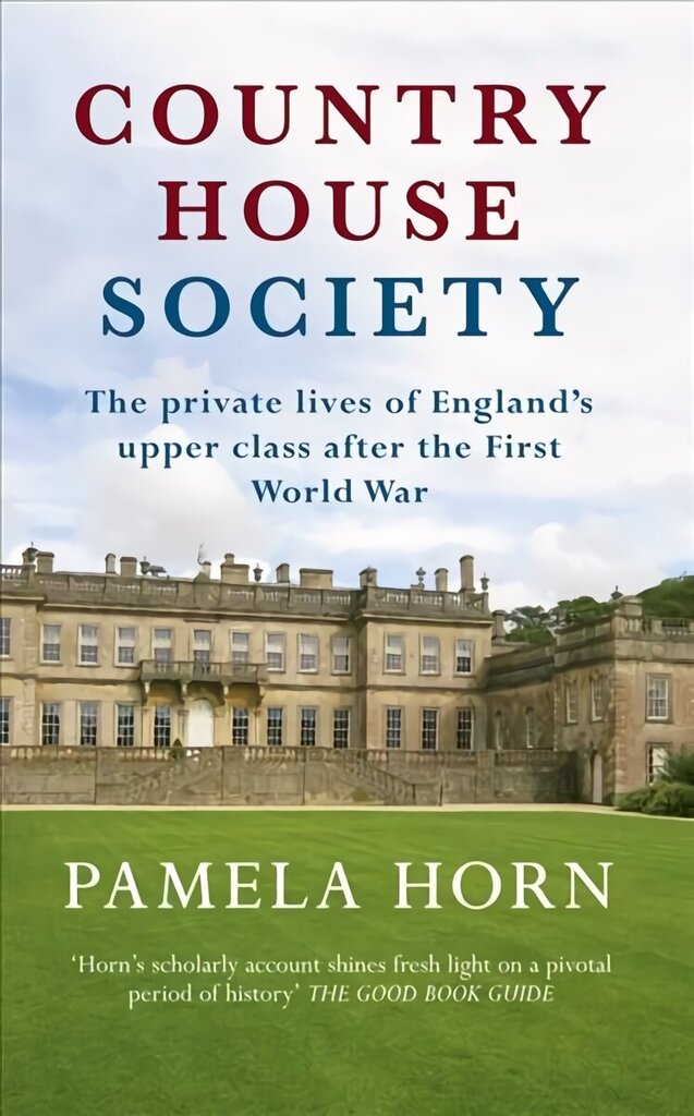 Country House Society: The Private Lives of England's Upper Class After the First World War цена и информация | Ajalooraamatud | kaup24.ee