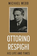 Ottorino Respighi: His Life and Times цена и информация | Биографии, автобиогафии, мемуары | kaup24.ee