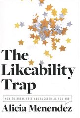 Likeability Trap: How to Break Free and Succeed as You Are цена и информация | Книги по социальным наукам | kaup24.ee