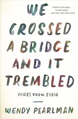 We Crossed a Bridge and It Trembled: Voices from Syria hind ja info | Elulooraamatud, biograafiad, memuaarid | kaup24.ee