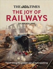 Times: The Joy of Railways: Remembering the Golden Age of Trainspotting цена и информация | Книги по фотографии | kaup24.ee