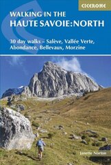 Walking in the Haute Savoie: North: 30 day walks - Saleve, Vallee Verte, Abondance, Bellevaux, Morzine 3rd Revised edition, Book 1, South of Lake Geneva (Saleve, Valle Verte Chablais) hind ja info | Tervislik eluviis ja toitumine | kaup24.ee