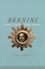 Bernini: His Life and His Rome цена и информация | Биографии, автобиогафии, мемуары | kaup24.ee