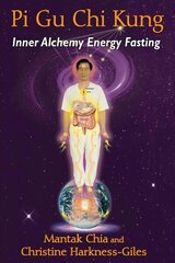 Pi Gu Chi Kung: Inner Alchemy Energy Fasting цена и информация | Самоучители | kaup24.ee