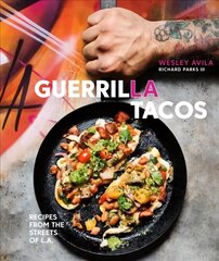 Guerrilla Tacos: Recipes from the Streets of L.A. [A Cookbook] цена и информация | Книги рецептов | kaup24.ee