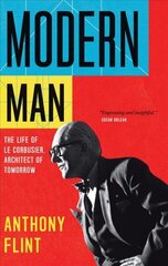 Modern Man: The Life of Le Corbusier, Architect of Tomorrow hind ja info | Elulooraamatud, biograafiad, memuaarid | kaup24.ee