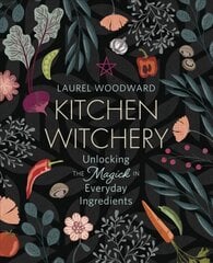 Kitchen Witchery: Unlocking the Magick in Everyday Ingredients hind ja info | Retseptiraamatud | kaup24.ee