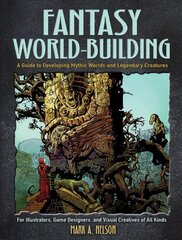 Creative World Building and Creature Design: A Guide for Illustrators, Game Designers, and Visual Creatives of All Types: A Guide for Illustrators, Game Designers, and Visual Creatives of All Types цена и информация | Книги об искусстве | kaup24.ee