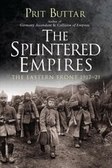 Splintered Empires: The Eastern Front 1917-21 hind ja info | Ajalooraamatud | kaup24.ee