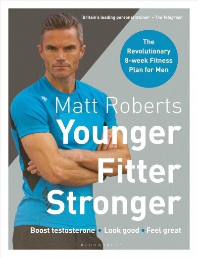 Matt Roberts' Younger, Fitter, Stronger: The Revolutionary 8-week Fitness Plan for Men hind ja info | Tervislik eluviis ja toitumine | kaup24.ee