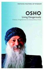 Watkins Masters of Wisdom: Osho: Living Dangerously: Ordinary Enlightenment for Extraordinary Times hind ja info | Eneseabiraamatud | kaup24.ee