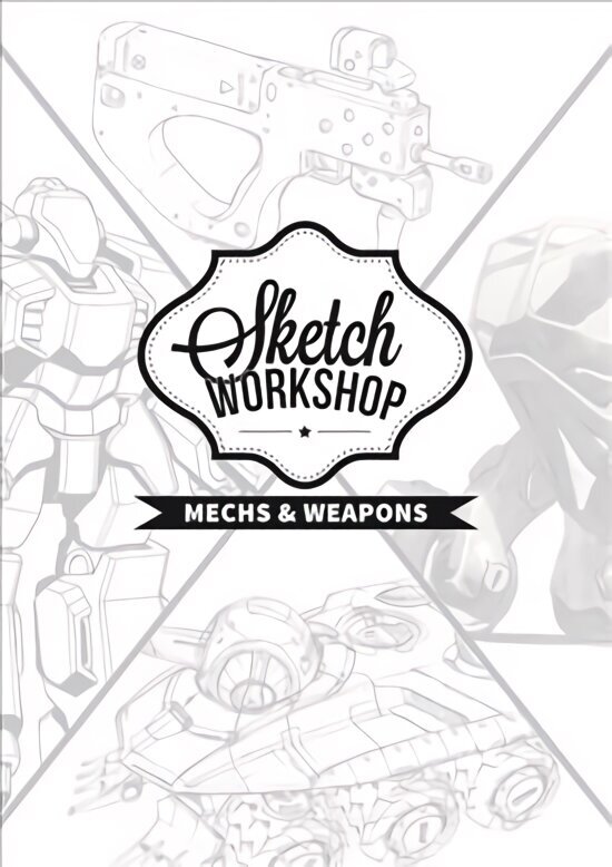 Sketch Workshop: Mech & Weapon Design цена и информация | Kunstiraamatud | kaup24.ee