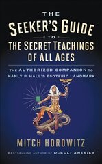 Seeker's Guide to The Secret Teachings of All Ages: The Authorized Companion to Manly P. Hall's Esoteric Landmark hind ja info | Eneseabiraamatud | kaup24.ee