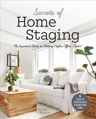 Secrets of Home Staging: The Essential Guide to Getting Higher Offers Faster (Home decor ideas, design tips, and advice on staging your home) цена и информация | Книги по экономике | kaup24.ee