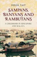 Sampans, Banyans and Rambutans: A Childhood in Singapore and Malaya Revised ed. цена и информация | Биографии, автобиогафии, мемуары | kaup24.ee