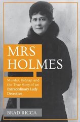 Mrs Holmes: Murder, Kidnap and the True Story of an Extraordinary Lady Detective цена и информация | Биографии, автобиогафии, мемуары | kaup24.ee
