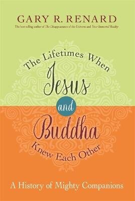 Lifetimes When Jesus and Buddha Knew Each Other: A History of Mighty Companions цена и информация | Eneseabiraamatud | kaup24.ee