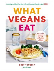 What Vegans Eat: A Cookbook for Everyone with Over 100 Delicious Recipes. Recommended by Veganuary hind ja info | Retseptiraamatud  | kaup24.ee