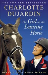 Girl on the Dancing Horse: Charlotte Dujardin and Valegro hind ja info | Elulooraamatud, biograafiad, memuaarid | kaup24.ee