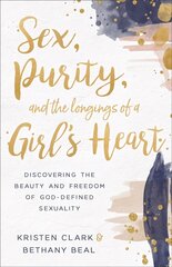 Sex, Purity, and the Longings of a Girl's Heart: Discovering the Beauty and Freedom of God-Defined Sexuality цена и информация | Духовная литература | kaup24.ee