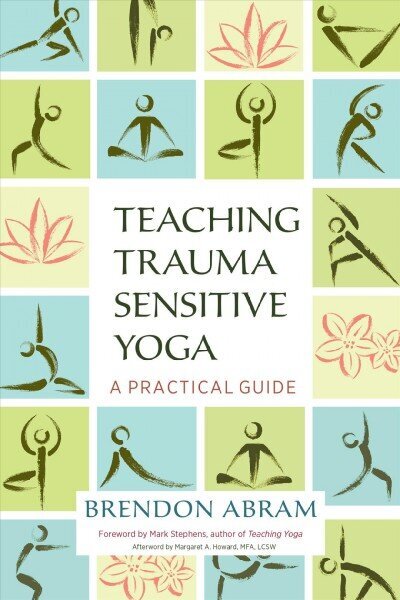 Teaching Trauma-Sensitive Yoga: A Practical Guide цена и информация | Eneseabiraamatud | kaup24.ee