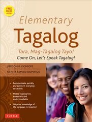 Elementary Tagalog: Tara, Mag-Tagalog Tayo! Come On, Let's Speak Tagalog! (Online Audio Download Included) цена и информация | Пособия по изучению иностранных языков | kaup24.ee