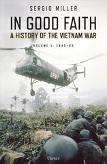 In Good Faith: A History of the Vietnam War Volume 1: 1945-65 цена и информация | Исторические книги | kaup24.ee