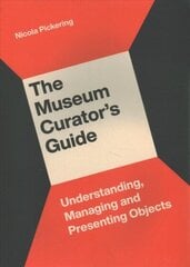 Museum Curator's Guide: Understanding, Managing and Presenting Objects цена и информация | Энциклопедии, справочники | kaup24.ee