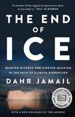 End Of Ice: Bearing Witness and Finding Meaning in the Path of Climate Disruption hind ja info | Ühiskonnateemalised raamatud | kaup24.ee