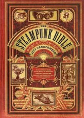 Steampunk Bible: An Illustrated Guide to the World of Imaginary Airships, Corsets and Goggles, Mad Scientists, and Strange Literature цена и информация | Книги по социальным наукам | kaup24.ee