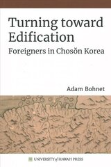 Turning toward Edification: Foreigners in Choson Korea hind ja info | Ajalooraamatud | kaup24.ee