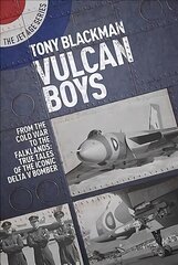 Vulcan Boys: From the Cold War to the Falklands: True Tales of the Iconic Delta V Bomber цена и информация | Книги по социальным наукам | kaup24.ee