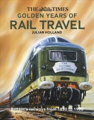 Times Golden Years of Rail Travel: Britain'S Railways from 1890 to 1980 цена и информация | Путеводители, путешествия | kaup24.ee