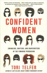 Confident Women: Swindlers, Grifters, and Shapeshifters of the Feminine Persuasion hind ja info | Elulooraamatud, biograafiad, memuaarid | kaup24.ee