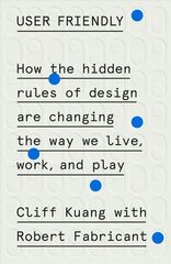 User Friendly: How the Hidden Rules of Design Are Changing the Way We Live, Work, and Play цена и информация | Книги по экономике | kaup24.ee