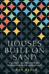 Houses Built on Sand: Violence, Sectarianism and Revolution in the Middle East hind ja info | Ühiskonnateemalised raamatud | kaup24.ee