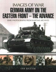 German Army on the Eastern Front: The Advance: Images of War hind ja info | Ajalooraamatud | kaup24.ee
