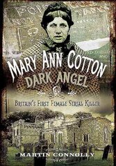Mary Ann Cotton: The West Auckland Borgia: Britain's First Female Serial Killer цена и информация | Биографии, автобиогафии, мемуары | kaup24.ee