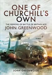 One of Churchill's Own: The Memoirs of Battle of Britain Ace John Greenwood цена и информация | Биографии, автобиогафии, мемуары | kaup24.ee
