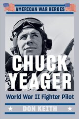 Chuck Yeager: World War II Fighter Pilot hind ja info | Elulooraamatud, biograafiad, memuaarid | kaup24.ee