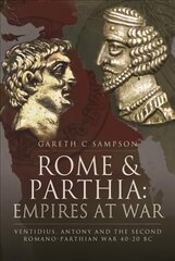 Rome and Parthia: Empires at War: Ventidius, Antony and the Second Romano-Parthian War, 40 20 BC hind ja info | Ajalooraamatud | kaup24.ee