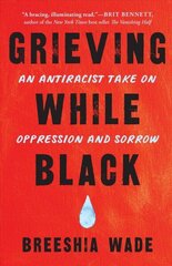 Grieving While Black: An Antiracist Take on Oppression and Sorrow цена и информация | Книги по социальным наукам | kaup24.ee