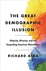 Great Demographic Illusion: Majority, Minority, and the Expanding American Mainstream hind ja info | Ühiskonnateemalised raamatud | kaup24.ee