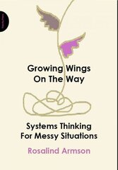 Growing Wings on the Way: Systems Thinking for Messy Situations hind ja info | Majandusalased raamatud | kaup24.ee